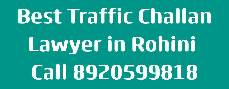 Best Traffic Challan Lawyer in Rohini | Call 8920599818