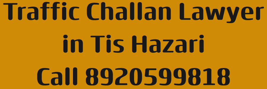 Best Traffic Challan Lawyer in Tis Hazari | Call 8920599818